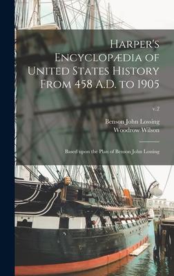 Harper’’s Encyclopædia of United States History From 458 A.D. to 1905: Based Upon the Plan of Benson John Lossing; v.2