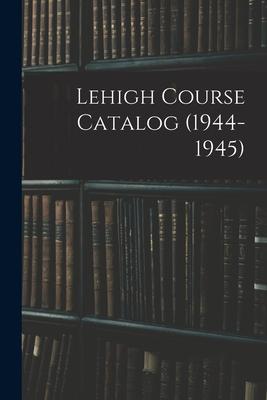 Lehigh Course Catalog (1944-1945)