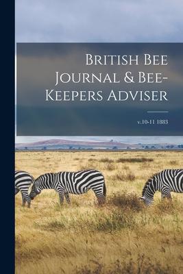 British Bee Journal & Bee-keepers Adviser; v.10-11 1883