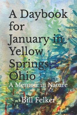 A Daybook for January in Yellow Springs, Ohio: A Memoir in Nature