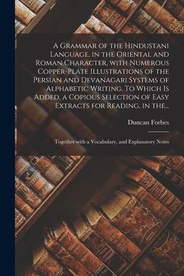 A Grammar of the Hindustani Language, in the Oriental and Roman Character, With Numerous Copper-plate Illustrations of the Persian and Devanagari Syst