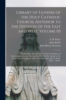 Library of Fathers of the Holy Catholic Church, Anterior to the Division of the East and West, Volume 05: The Homilies of S. John Chrysostom Archbisho