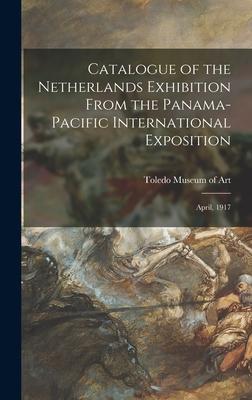 Catalogue of the Netherlands Exhibition From the Panama-Pacific International Exposition: April, 1917