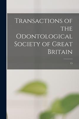 Transactions of the Odontological Society of Great Britain; 15