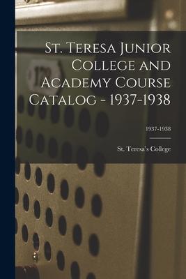 St. Teresa Junior College and Academy Course Catalog - 1937-1938; 1937-1938