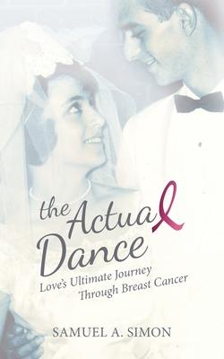 The Actual Dance: Love’’s Ultimate Journey Through Cancer