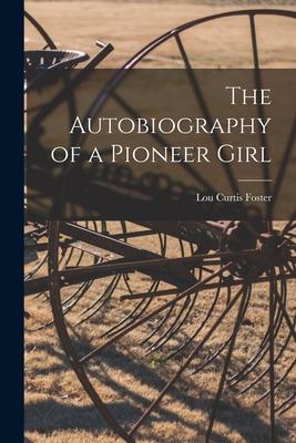 The Autobiography of a Pioneer Girl