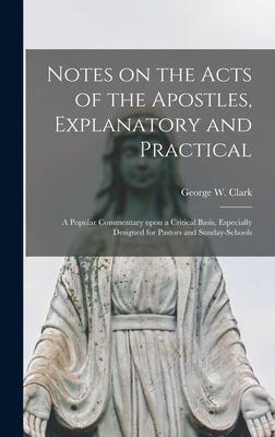 Notes on the Acts of the Apostles, Explanatory and Practical [microform]: a Popular Commentary Upon a Critical Basis, Especially Designed for Pastors