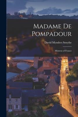 Madame De Pompadour: Mistress of France