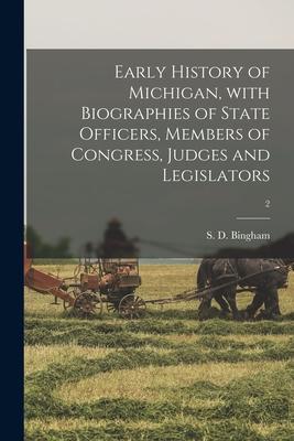 Early History of Michigan, With Biographies of State Officers, Members of Congress, Judges and Legislators; 2