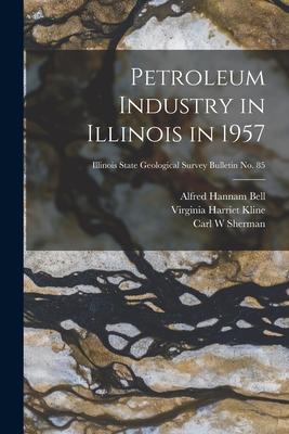 Petroleum Industry in Illinois in 1957; Illinois State Geological Survey Bulletin No. 85