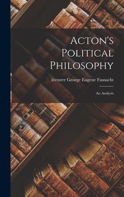 Acton’’s Political Philosophy: an Analysis