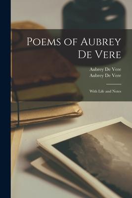 Poems of Aubrey De Vere: With Life and Notes