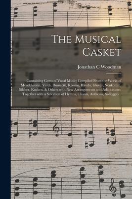 The Musical Casket: Containing Gems of Vocal Music; Compiled From the Works of Mendelssohn, Verdi, Donizetti, Rossini, Haydn, Glover, Neuk