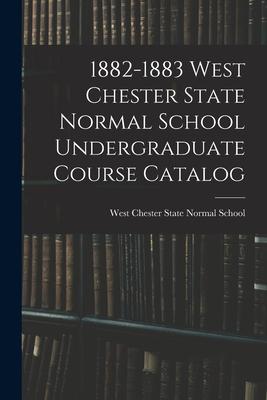 1882-1883 West Chester State Normal School Undergraduate Course Catalog