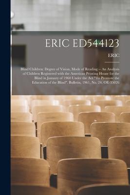 Eric Ed544123: Blind Children: Degree of Vision, Mode of Reading -- An Analysis of Children Registered With the American Printing Hou