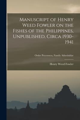 Manuscript of Henry Weed Fowler on the Fishes of the Philippines, Unpublished, Circa 1930-1941; Order Percesoces, Family Atherinidae