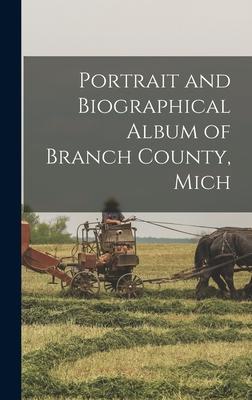 Portrait and Biographical Album of Branch County, Mich