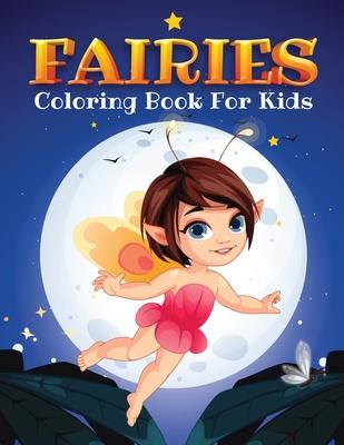 Fairies Coloring Book for Kids: Kids Coloring Book Filled with Fairy Designs, Cute Gift for Boys and Girls Ages 4-8