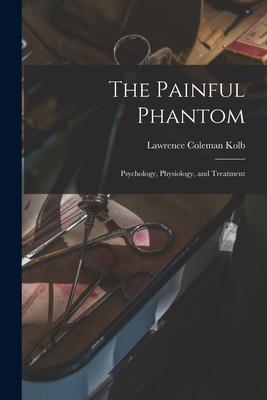 The Painful Phantom: Psychology, Physiology, and Treatment