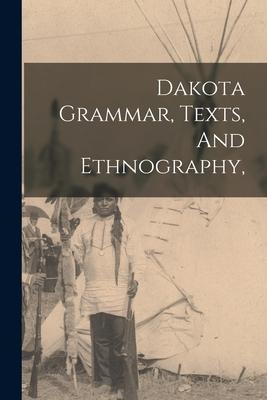 Dakota Grammar, Texts, And Ethnography,