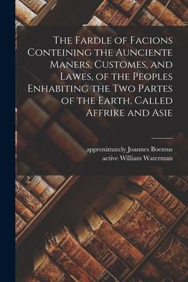 The Fardle of Facions Conteining the Aunciente Maners, Customes, and Lawes, of the Peoples Enhabiting the Two Partes of the Earth, Called Affrike and