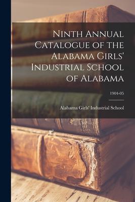 Ninth Annual Catalogue of the Alabama Girls’’ Industrial School of Alabama; 1904-05