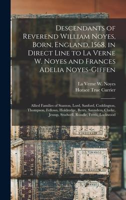 Descendants of Reverend William Noyes, Born, England, 1568, in Direct Line to La Verne W. Noyes and Frances Adelia Noyes-Giffen: Allied Families of St