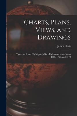 Charts, Plans, Views, and Drawings: Taken on Board His Majesty’’s Bark Endeavour in the Years 1768, 1769, and 1770