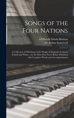 Songs of the Four Nations: a Collection of Old Songs of the People of England, Scotland, Ireland and Wales,, for the Most Part Never Before Publi