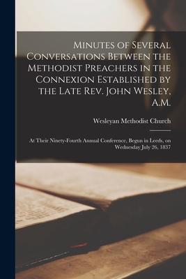 Minutes of Several Conversations Between the Methodist Preachers in the Connexion Established by the Late Rev. John Wesley, A.M.: at Their Ninety-four