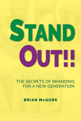 Stand Out!!: The Secrets of Branding for A New Generation