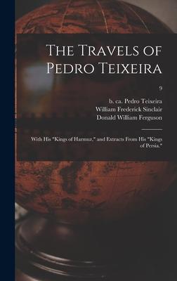 The Travels of Pedro Teixeira; With His Kings of Harmuz, and Extracts From His Kings of Persia.; 9