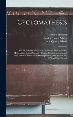 Cyclomathesis: or, An Easy Introduction to the Several Branches of the Mathematics; Being Principally Designed for the Instruction of