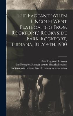 The Pageant When Lincoln Went Flatboating From Rockport, Rockyside Park, Rockport, Indiana, July 4th, 1930