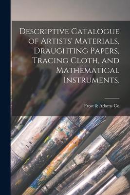 Descriptive Catalogue of Artists’’ Materials, Draughting Papers, Tracing Cloth, and Mathematical Instruments.