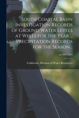 South Coastal Basin Investigation Records of Ground Water Levels at Wells for the Year ... Precipitation Records for the Season ..; no.39W 1954