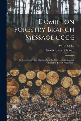 Dominion Forestry Branch Message Code [microform]: to Accompany the Manual, Methods of Communication Adapted to Forest Protection