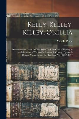 Kelly, Kelley, Killey, O’’Killia: Descendants of David O’’Killia Who Took the Oath of Fidelity as an Inhabitant of Yarmouth, Barnstable County, Plymouth