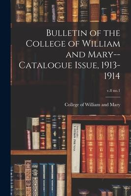 Bulletin of the College of William and Mary--Catalogue Issue, 1913-1914; v.8 no.1
