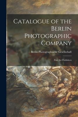 Catalogue of the Berlin Photographic Company: Fine Art Publishers