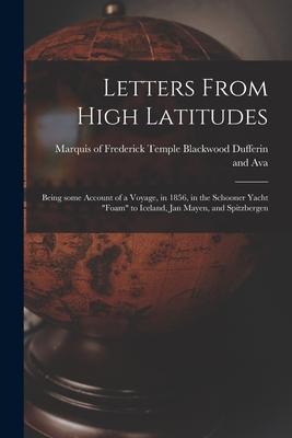 Letters From High Latitudes: Being Some Account of a Voyage, in 1856, in the Schooner Yacht Foam to Iceland, Jan Mayen, and Spitzbergen