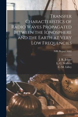 Transfer Characteristics of Radio Waves Propagated Between the Ionosphere and the Earth at Very Low Frequencies; NBS Report 6002