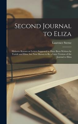 Second Journal to Eliza: Hitherto Known as Letters Supposed to Have Been Written by Yorick and Eliza, but Now Shown to Be a Later Version of th