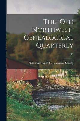 The Old Northwest Genealogical Quarterly; 15