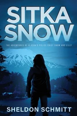 Sitka Snow: The Adventures of Alaska’’s Police Chief Snow and Lilly