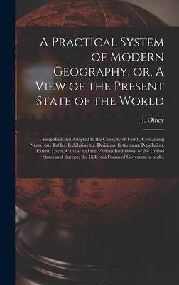 A Practical System of Modern Geography, or, A View of the Present State of the World [microform]: Simplified and Adapted to the Capacity of Youth, Con