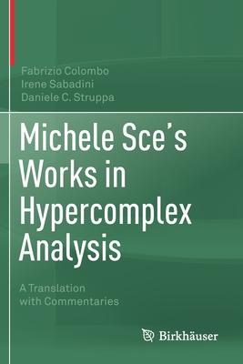 Michele Sce’’s Works in Hypercomplex Analysis: A Translation with Commentaries