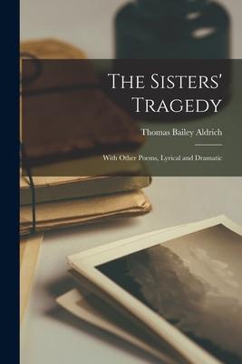 The Sisters’’ Tragedy: With Other Poems, Lyrical and Dramatic