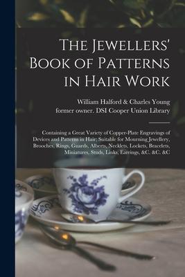 The Jewellers’’ Book of Patterns in Hair Work: Containing a Great Variety of Copper-plate Engravings of Devices and Patterns in Hair; Suitable for Mour